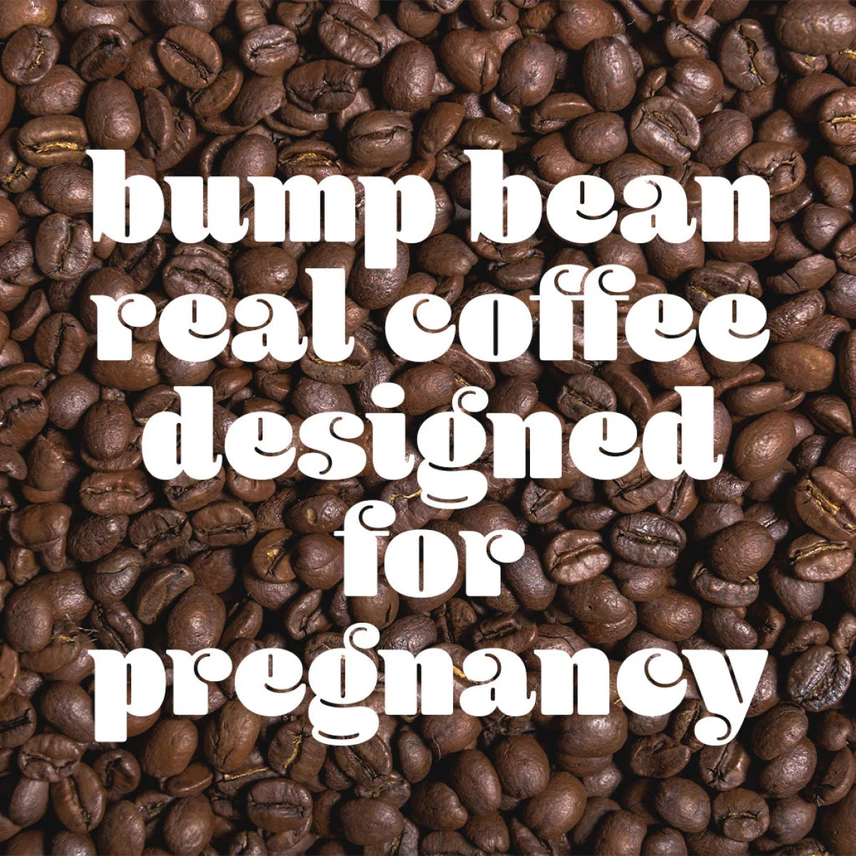 Bump Bean Pregnancy Coffee Mid Strength with coffee beans and safe for pregnancy text